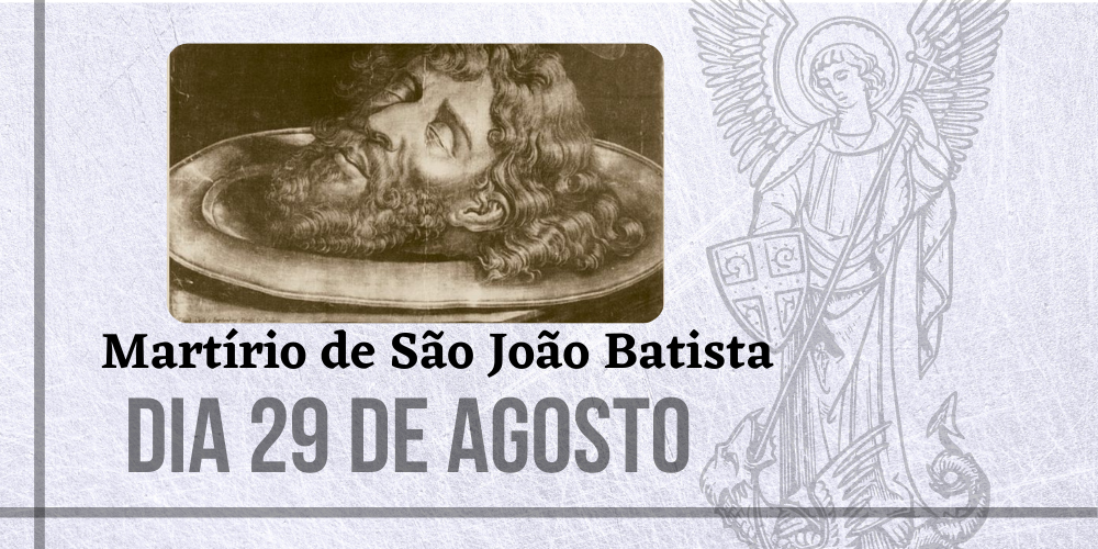 29/08 – Martírio de São João Batista