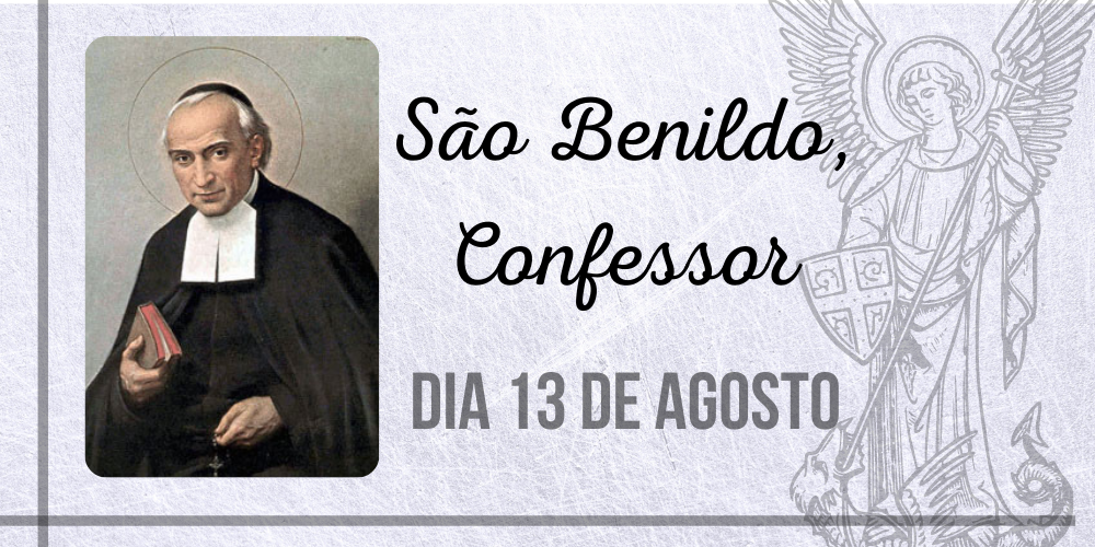 13/08 – São Benildo, Confessor