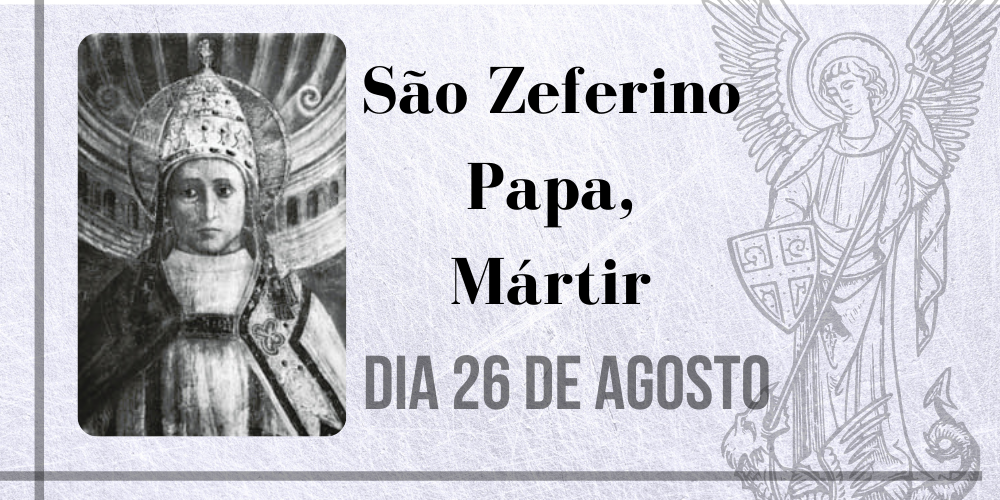 26/08 – São Zeferino Papa, Mártir