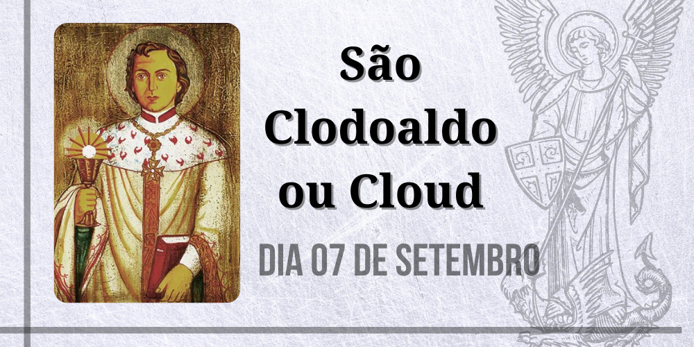 07/09 – São Clodoaldo ou Cloud