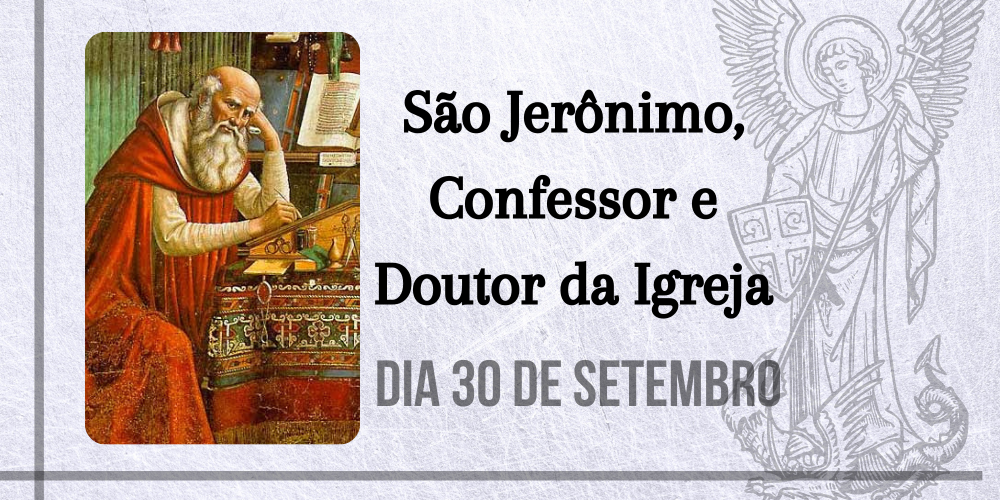 30/09 – São Jerônimo, Confessor e Doutor da Igreja
