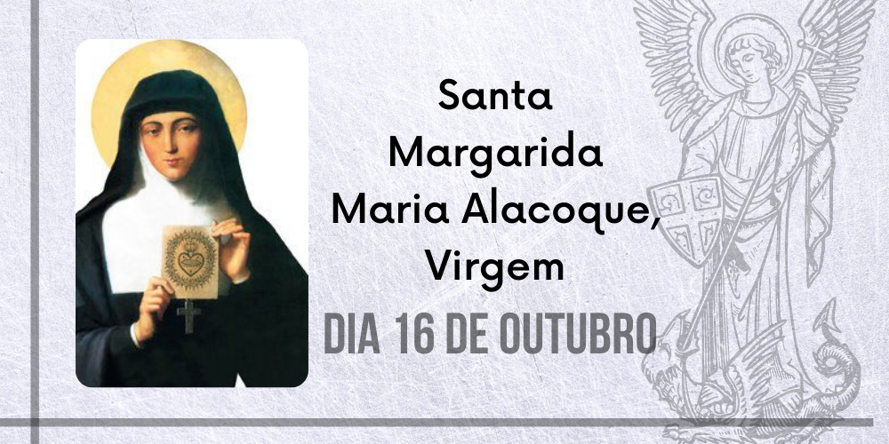 16/10 – Santa Margarida Maria Alacoque, Virgem