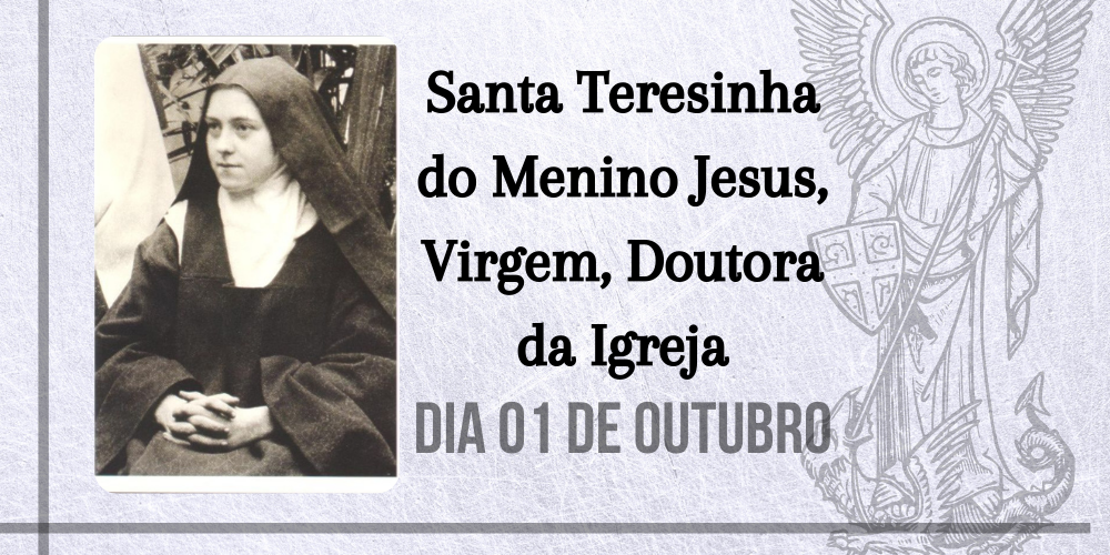 01/10 – Santa Teresinha do Menino Jesus, Virgem, Doutora da Igreja.