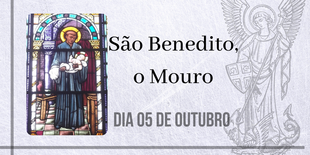 05/10 – São Benedito, o Mouro