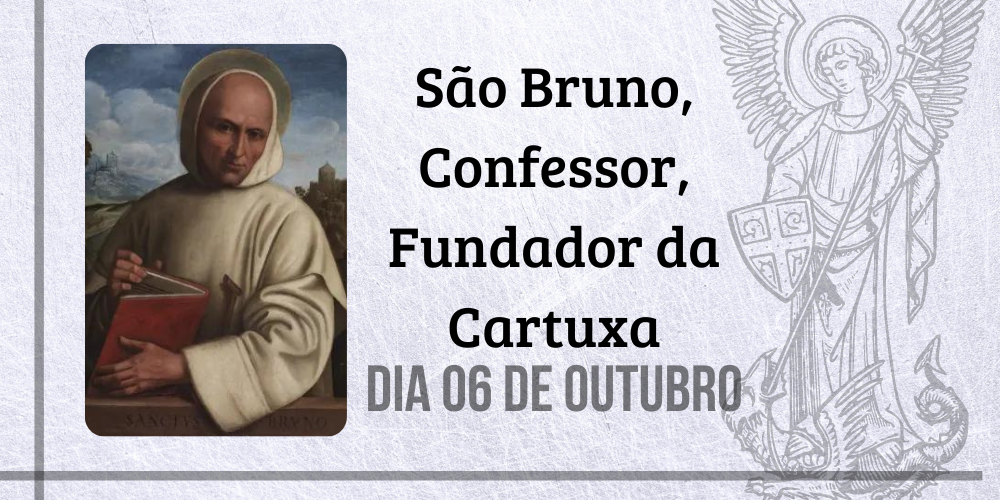 06/10 – São Bruno, Fundador da Cartuxa, Confessor