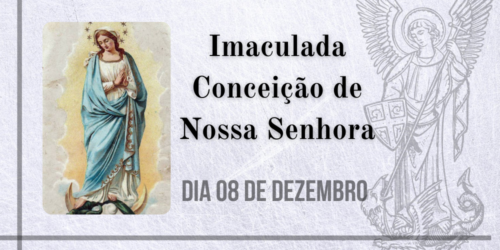 08/12 – Imaculada Conceição de Nossa Senhora