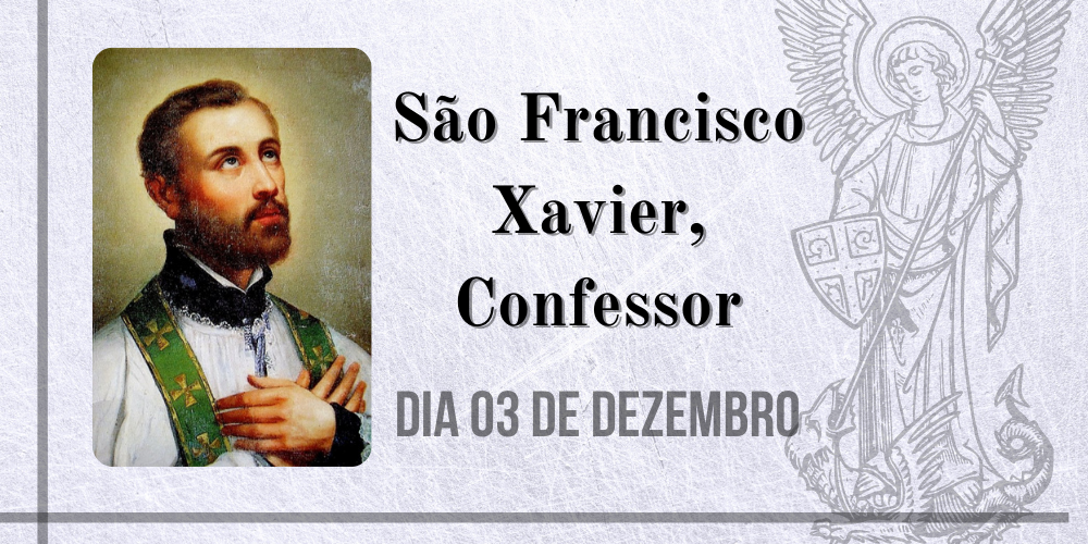 03/12 – São Francisco Xavier, Confessor