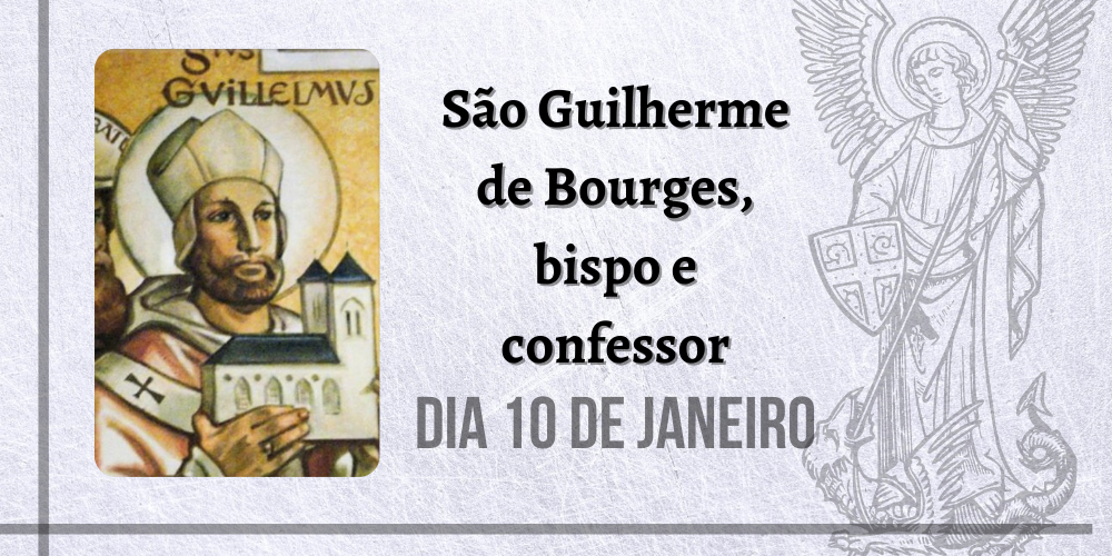 10/01 – São Guilherme de Bourges, bispo e confessor