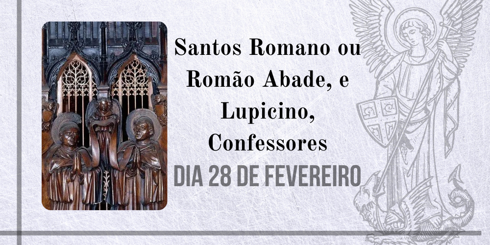 28/02 – Santos Romano ou Romão Abade, e Lupicino, Confessores