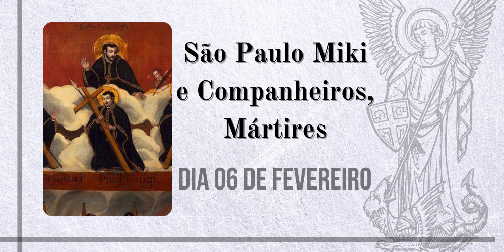 06/02 – São Paulo Miki e Companheiros, Mártires