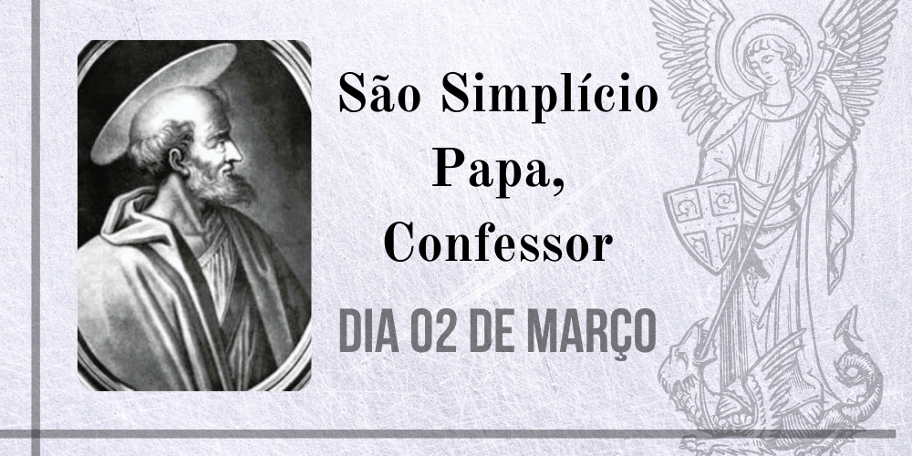 02/03 – São Simplício Papa, Confessor