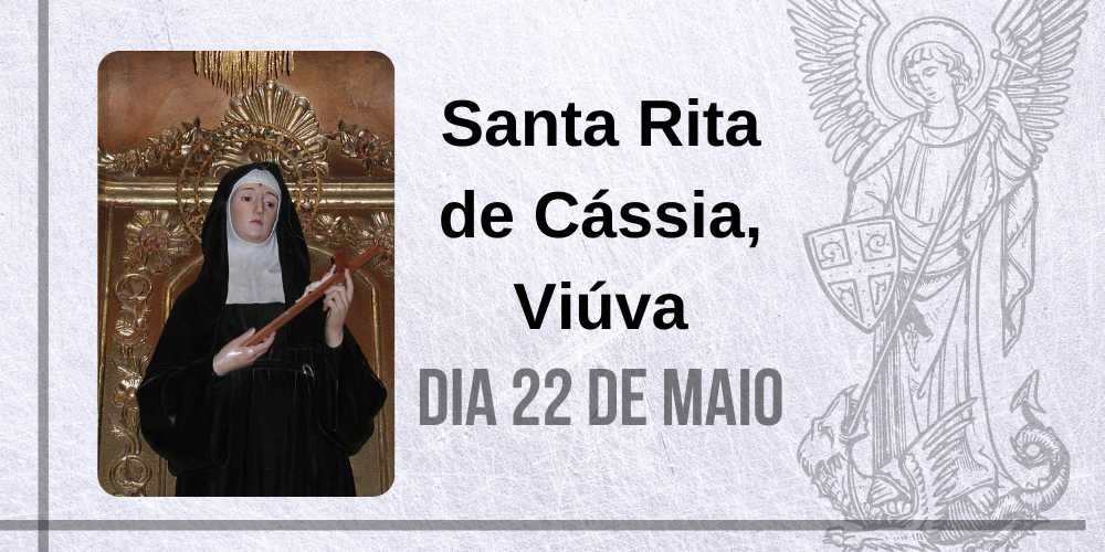 22/05 – Santa Rita De Cássia, Viúva