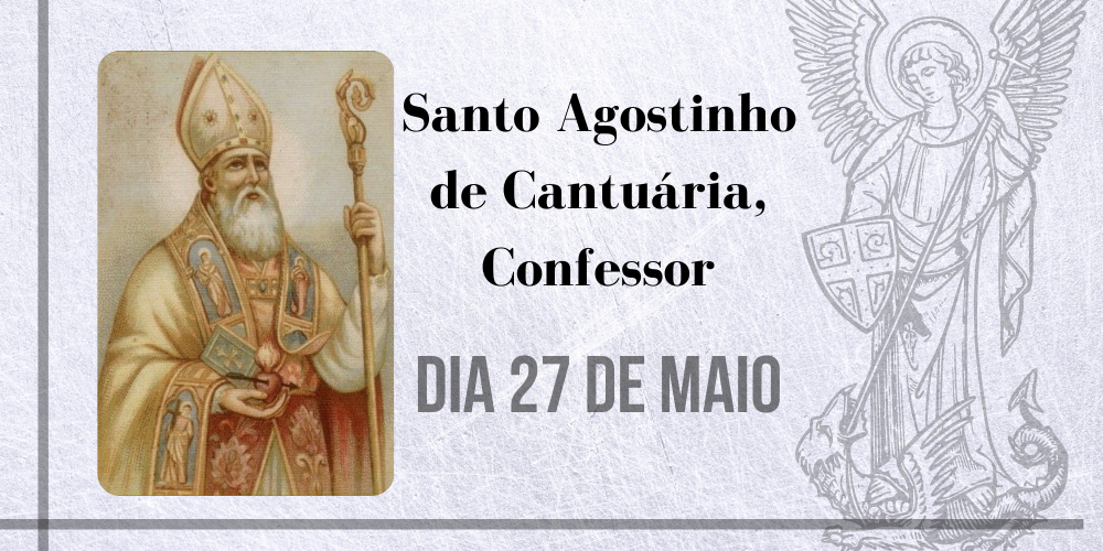 27/05 – Santo Agostinho De Cantuária, Confessor