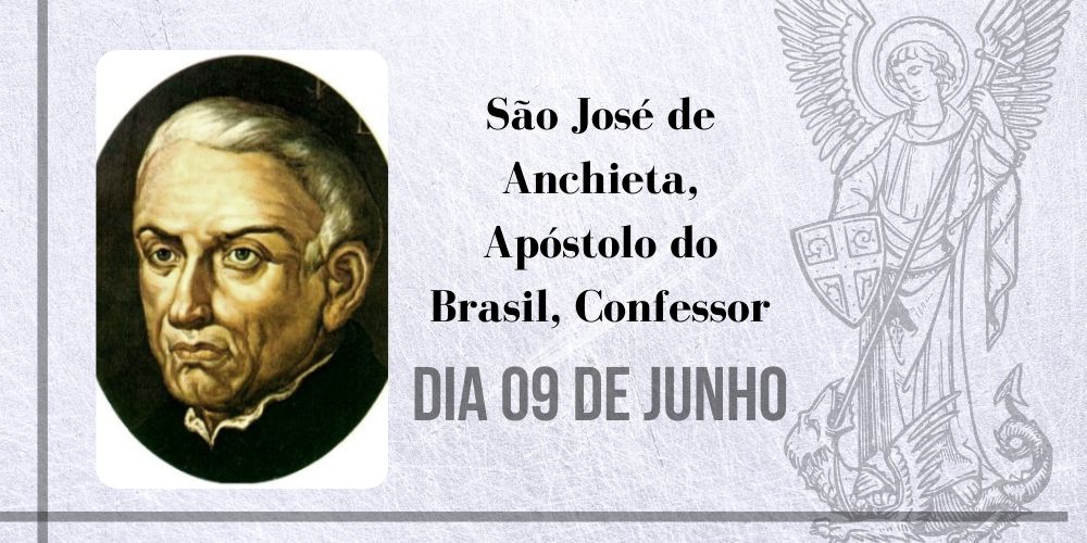 09/06 – São José De Anchieta, Apóstolo Do Brasil, Confessor