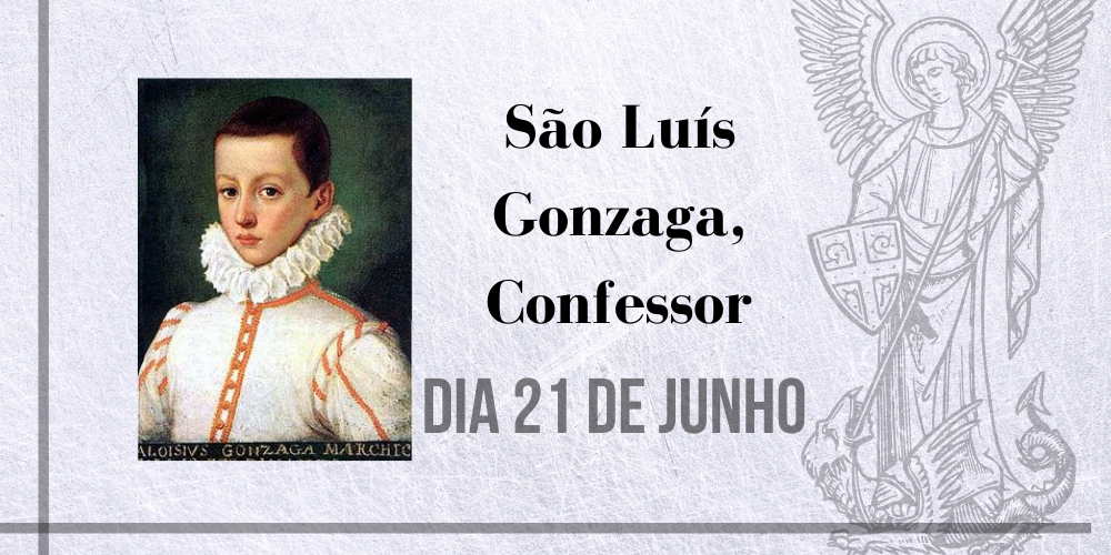 21/06 – São Luís Gonzaga, Confessor