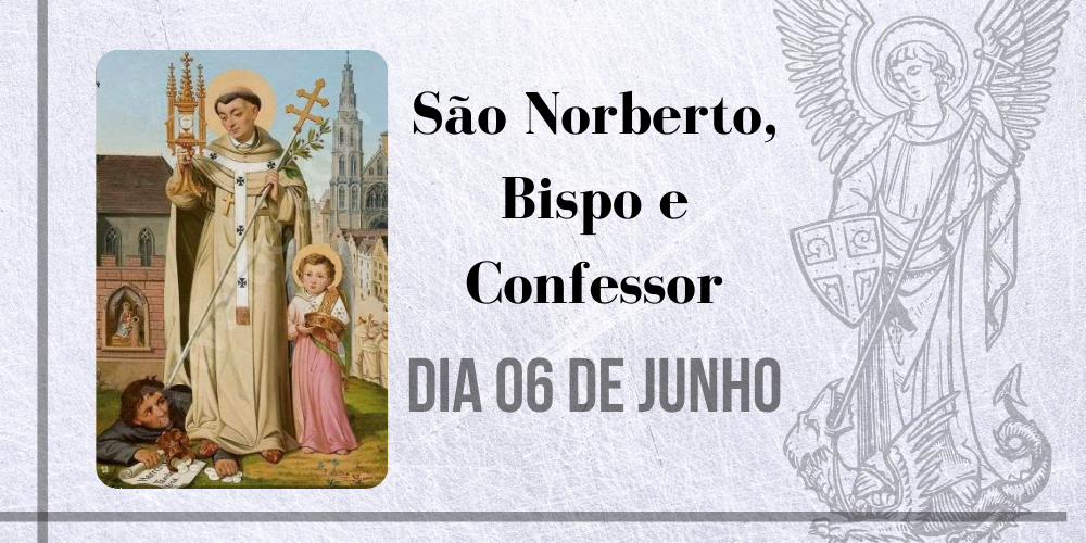 06/06 – São Norberto, Bispo  E Confessor