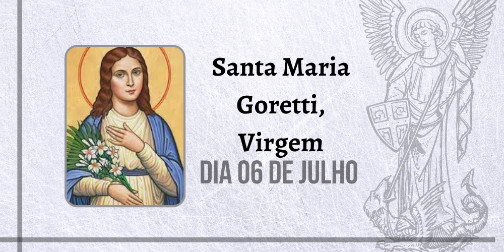 06/07 – Santa Maria Goretti, Virgem