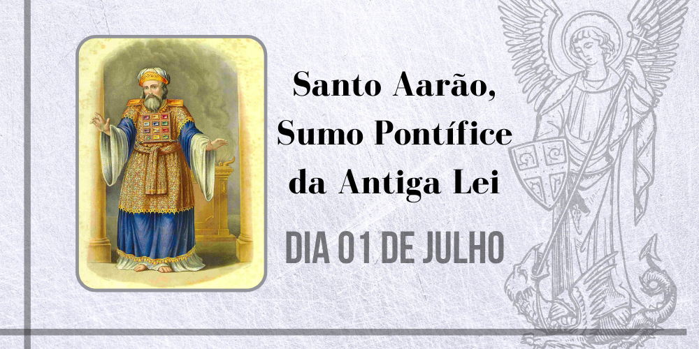 01/07 – Santo Aarão, Sumo Pontífice Da Antiga Lei