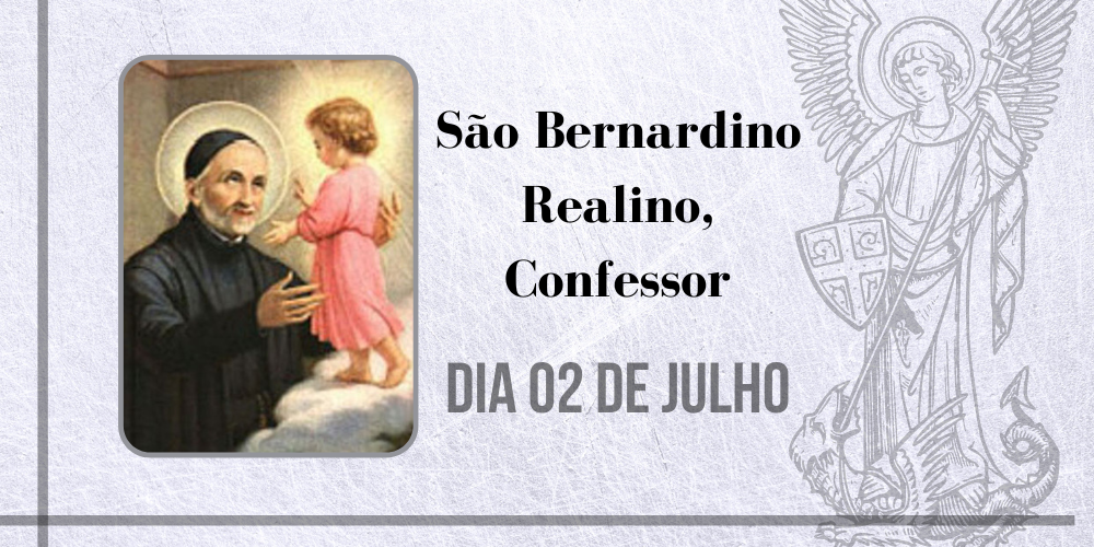 02/07 – São Bernardino Realino, Confessor