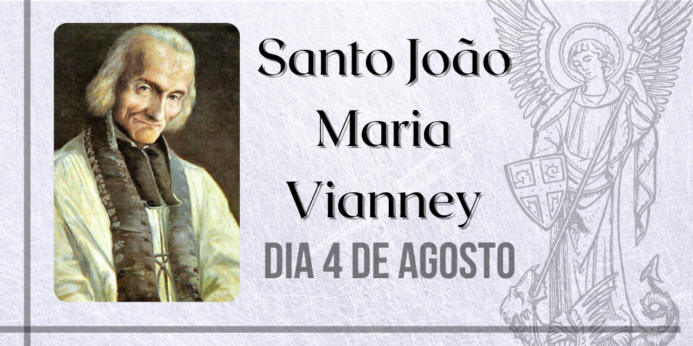 04/08 – Santo João Maria Vianney, o Santo Cura d’Ars