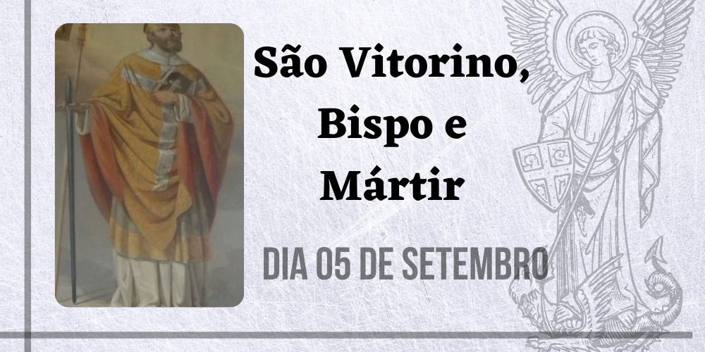 05/09 - São Vitorino, Bispo e Mártir