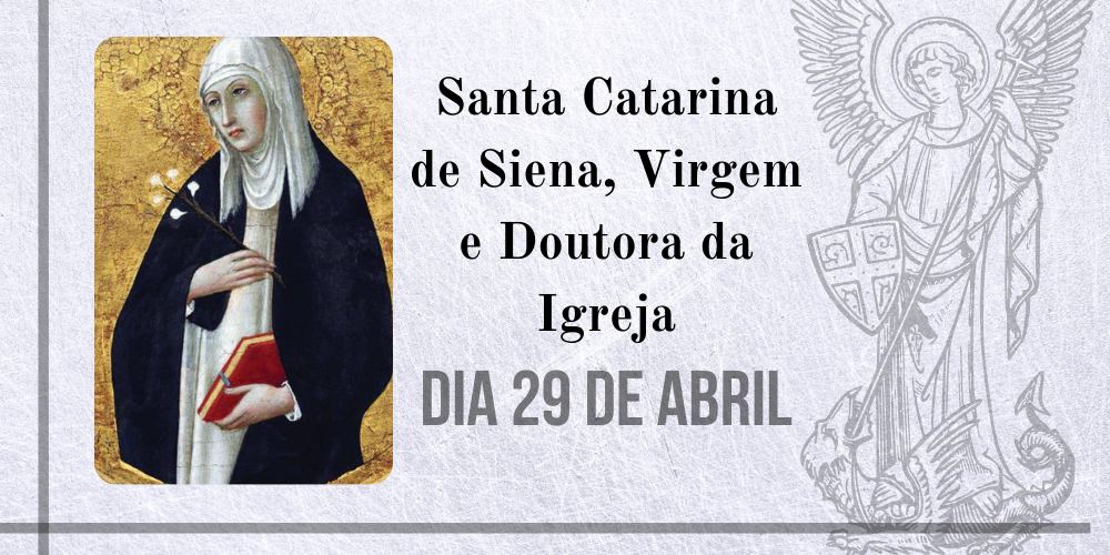 29/04 – Santa Catarina De Siena, Virgem E Doutora Da Igreja