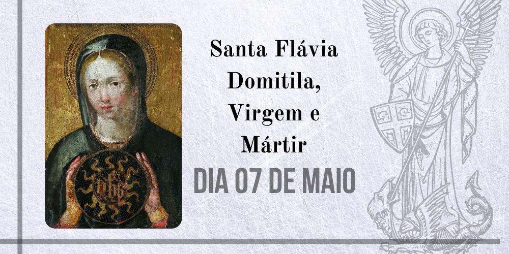 07/05 – Santa Flávia Domitila, Virgem e Mártir