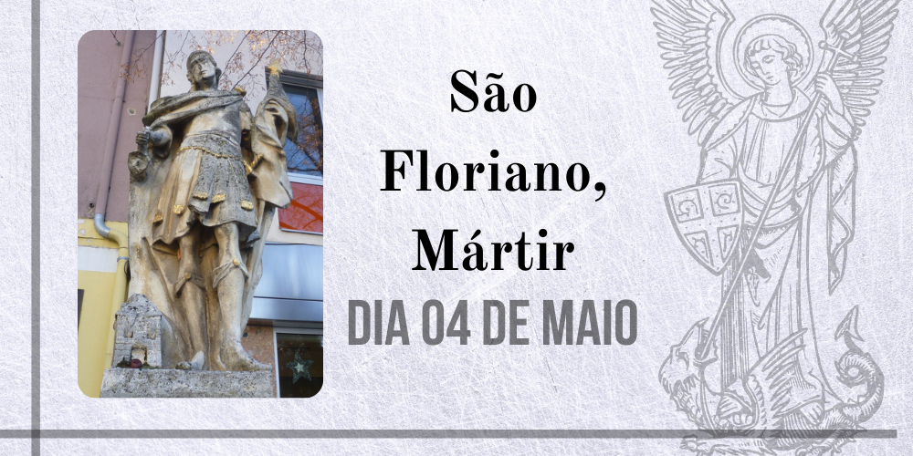04/05 – São Floriano, Mártir